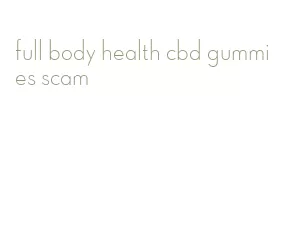 full body health cbd gummies scam