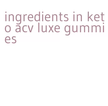 ingredients in keto acv luxe gummies