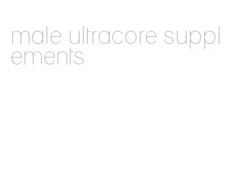 male ultracore supplements