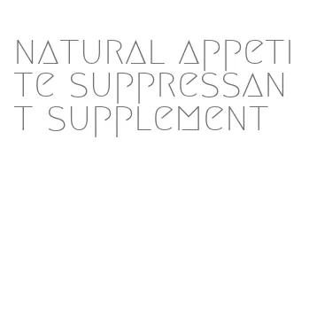 natural appetite suppressant supplement