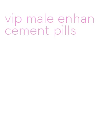 vip male enhancement pills