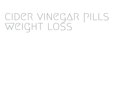 cider vinegar pills weight loss