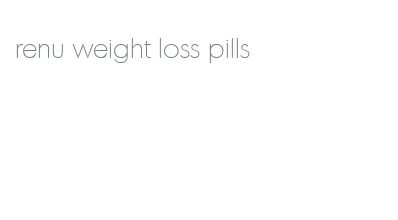 renu weight loss pills