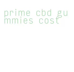 prime cbd gummies cost