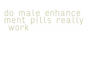 do male enhancement pills really work