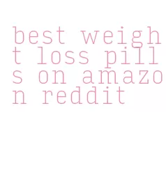 best weight loss pills on amazon reddit