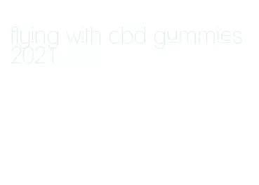 flying with cbd gummies 2021