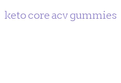 keto core acv gummies