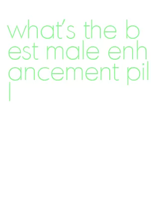 what's the best male enhancement pill