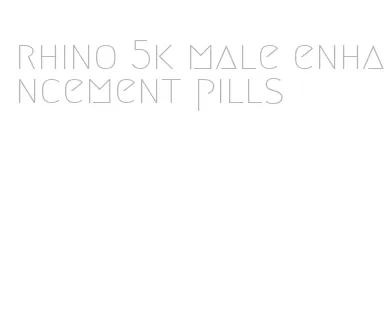 rhino 5k male enhancement pills