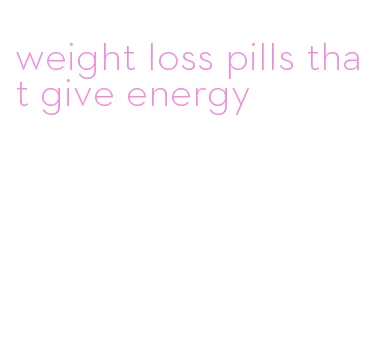 weight loss pills that give energy