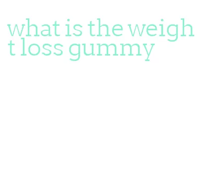 what is the weight loss gummy