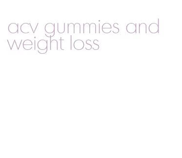 acv gummies and weight loss