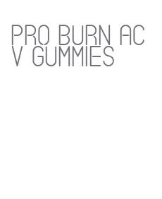 pro burn acv gummies