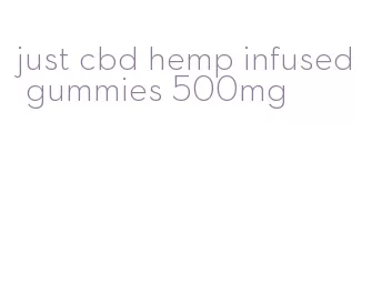 just cbd hemp infused gummies 500mg