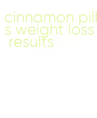 cinnamon pills weight loss results