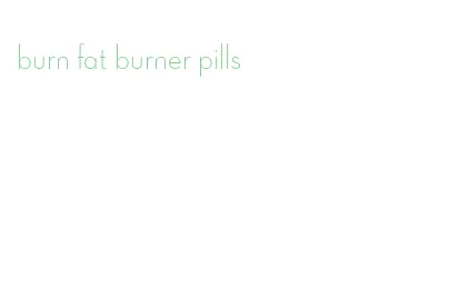 burn fat burner pills