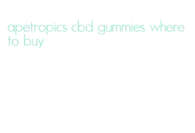 apetropics cbd gummies where to buy