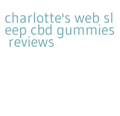 charlotte's web sleep cbd gummies reviews