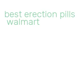 best erection pills walmart