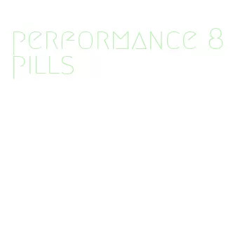 performance 8 pills