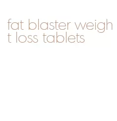 fat blaster weight loss tablets