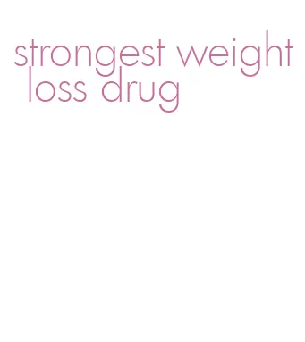 strongest weight loss drug