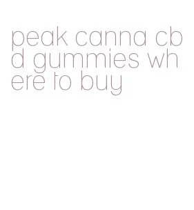 peak canna cbd gummies where to buy