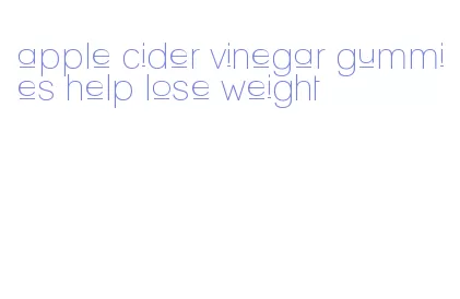 apple cider vinegar gummies help lose weight