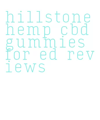 hillstone hemp cbd gummies for ed reviews