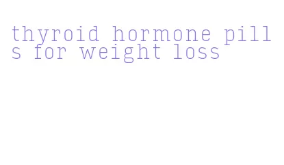 thyroid hormone pills for weight loss