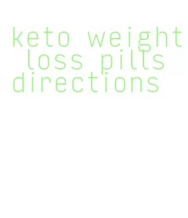 keto weight loss pills directions