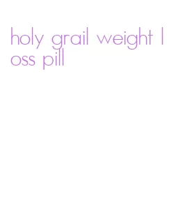 holy grail weight loss pill