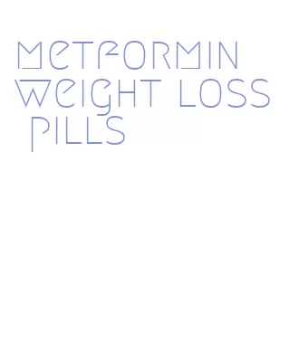 metformin weight loss pills