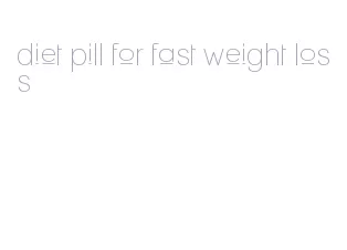 diet pill for fast weight loss