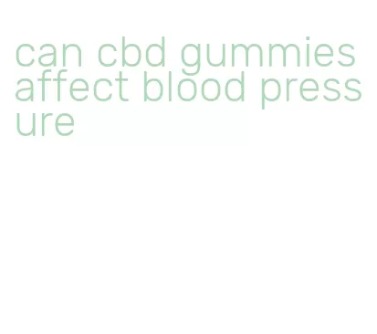 can cbd gummies affect blood pressure