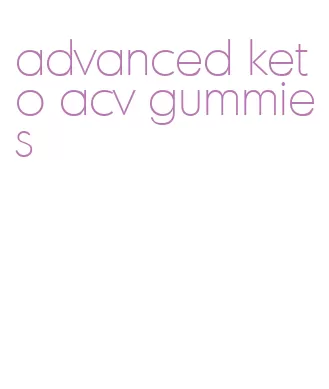 advanced keto acv gummies