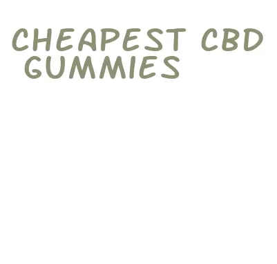 cheapest cbd gummies