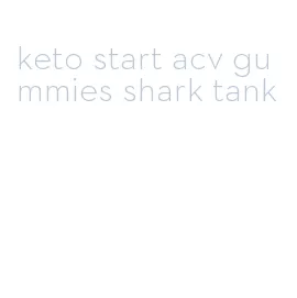 keto start acv gummies shark tank