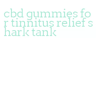 cbd gummies for tinnitus relief shark tank