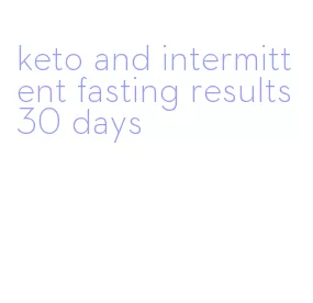 keto and intermittent fasting results 30 days