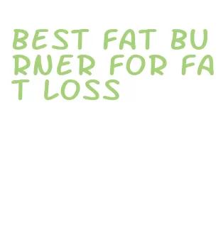 best fat burner for fat loss