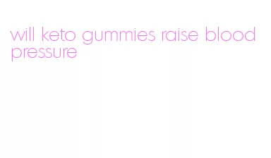 will keto gummies raise blood pressure