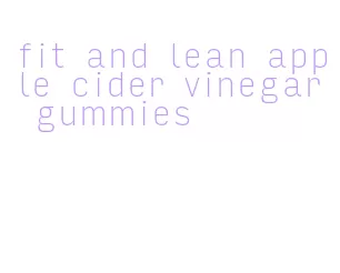 fit and lean apple cider vinegar gummies