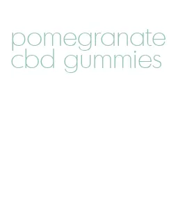 pomegranate cbd gummies