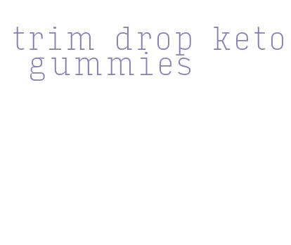 trim drop keto gummies