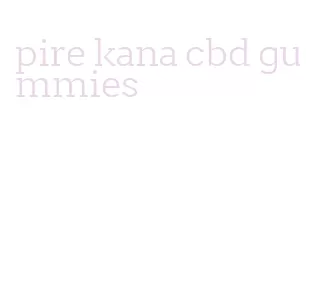 pire kana cbd gummies