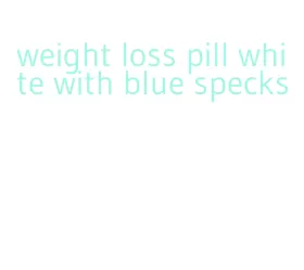 weight loss pill white with blue specks