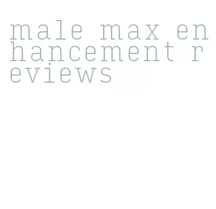 male max enhancement reviews