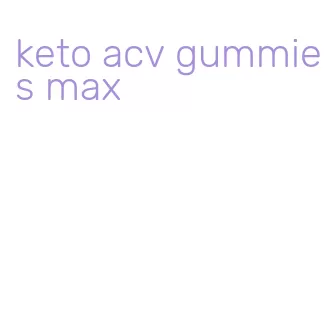 keto acv gummies max